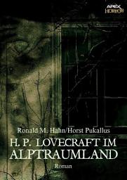 Icon image H. P. LOVECRAFT IM ALPTRAUMLAND: Ein Horror-Roman