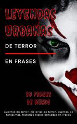 Icon image Leyendas Urbanas de terror en frases - 80 frases de miedo: Cuentos de terror, historias de terror, cuentos de fantasmas, historias reales contadas en frases