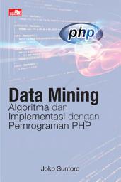 Icon image Data Mining: Algoritma dan Implementasi dengan Pemrograman PHP