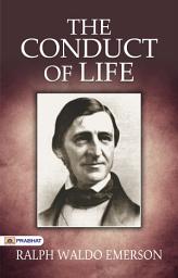 Icon image The Conduct of Life: The Conduct of Life: Ralph Waldo Emerson Offers Insights on Living