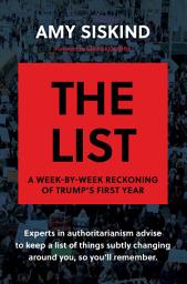 Icon image The List: A Week-by-Week Reckoning of Trump’s First Year