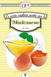 Icon image Le cento migliori ricette con la maionese