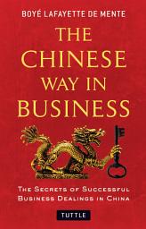 Icon image Chinese Way in Business: The Secrets of Successful Business Dealings in China