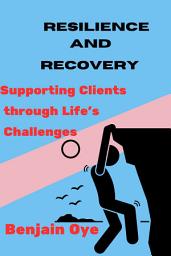 Icon image RESILIENCE AND RECOVERY: Supporting Clients through Life's Challenges