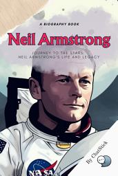 Icon image Journey to the Stars: Neil Armstrong's Life and Legacy: An In-depth Exploration of The Life and Accomplishments of Neil Armstrong, The First Man to Set Foot on The Moon Google Play Book edition