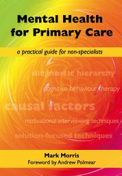 Icon image Mental Health for Primary Care: A Practical Guide for Non-Specialists