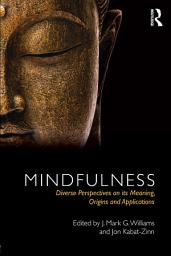 Icon image Mindfulness: Diverse Perspectives on its Meaning, Origins and Applications