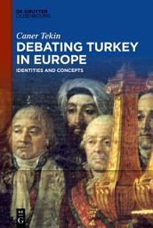 Icon image Debating Turkey in Europe: Identities and Concepts