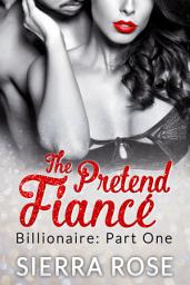 Icon image The Pretend Fiancé - Billionaire - Part 1