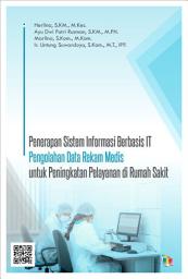 Icon image Penerapan Sistem Informasi Berbasis IT Pengolahan Data Rekam Medis untuk Peningkatan Pelayanan di Rumah Sakit