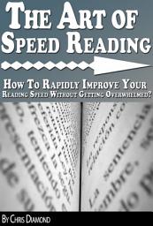 Icon image The Art of Speed Reading – How To Rapidly Improve Your Reading Speed Without Getting Overwhelmed?