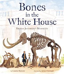 Icon image Bones in the White House: Thomas Jefferson's Mammoth