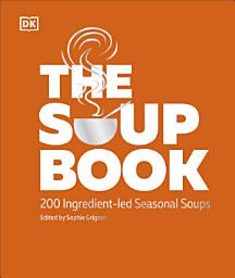 Icon image The Soup Book: 200 Ingredient-led Seasonal Soups