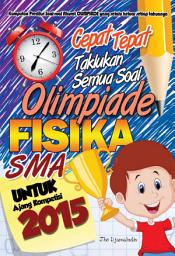 Icon image Cepat tepat taklukan semua soal olimpiade FISIKA SMA: Untuk Ajang Kompetisi 2015