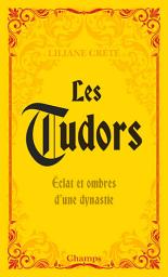 Icon image Les Tudors. Éclat et ombres d'une dynastie