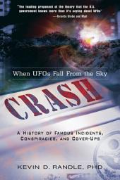 Icon image Crash: When UFOs Fall From the Sky: A History of Famous Incidents, Conspiracies, and Cover-Ups