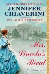 Icon image Mrs. Lincoln's Rival: A Novel