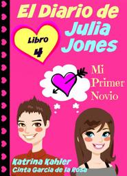 Icon image El Diario de Julia Jones - Libro 4 - Mi Primer Novio