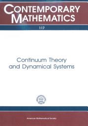 Icon image Continuum Theory and Dynamical Systems: Proceedings of the AMS-IMS-SIAM Joint Summer Research Conference Held June 17-23, 1989, with Support from the National Science Foundation and the Army Research Office