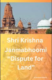 Icon image Shri Krishna Janmabhoomi “Dispute for land”: Navigating Faith, Law, and Identity in the Quest for Sacred Ground