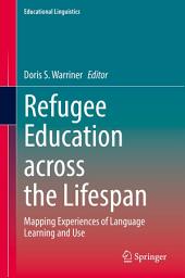 Icon image Refugee Education across the Lifespan: Mapping Experiences of Language Learning and Use