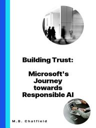 Icon image Building Trust: Microsoft's Journey towards Responsible AI