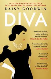 Icon image Diva: Bestselling Daisy Goodwin returns with a heartbreaking, powerful novel about the legendary Maria Callas