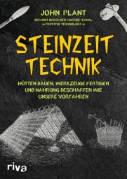 Icon image Steinzeit-Technik: Hütten bauen, Werkzeuge fertigen und Nahrung beschaffen wie unsere Vorfahren