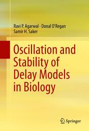 Icon image Oscillation and Stability of Delay Models in Biology