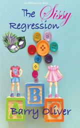 Icon image The Sissy Regression: An ABDL/Sissy Baby novel