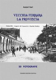 Icon image Vecchia Ferrara. La provincia: 50 fotografie