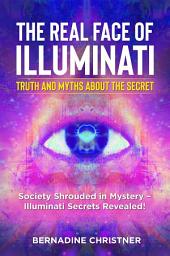 Icon image The real face of illuminati: truth and myths about the secret. Society Shrouded in Mystery – Illuminati Secrets Revealed!