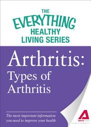 Icon image Arthritis: Types of Arthritis: The most important information you need to improve your health