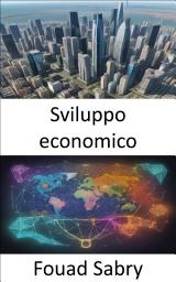 Icon image Sviluppo economico: Potenziare la prosperità, una guida completa allo sviluppo economico