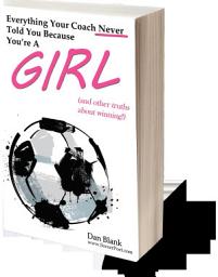 Icon image Everything Your Coach Never Told You Because You're a Girl