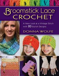 Icon image Broomstick Lace Crochet: A New Look at a Vintage Stitch, with 20 Stylish Designs