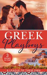 Icon image Greek Playboys: A League Of Their Own: The Prince's Scandalous Wedding Vow / Bought for the Billionaire's Revenge / The Greek's Forbidden Princess