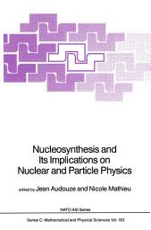 Icon image Nucleosynthesis and Its Implications on Nuclear and Particle Physics