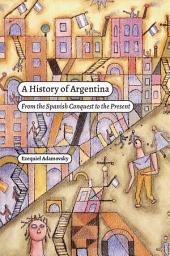 Icon image A History of Argentina: From the Spanish Conquest to the Present