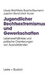 Icon image Jugendlicher Rechtsextremismus und Gewerkschaften: Lebensverhältnisse und politische Orientierungen von Auszubildenden