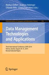 Icon image Data Management Technologies and Applications: Third International Conference, DATA 2014, Vienna, Austria, August 29-31, 2014, Revised Selected papers