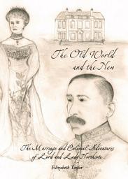 Icon image The Old World and the New: The Marriage and Colonial Adventures of Lord and Lady Northcote