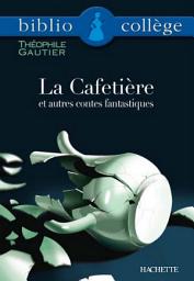 Icon image Bibliocollège - La Cafetière et autres contes fantastiques, Théophile Gautier