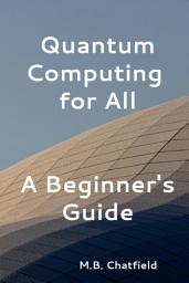 Icon image Quantum Computing for All: A Beginner's Guide