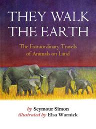 Icon image They Walk the Earth: The Extraordinary Travels of Animals on Land