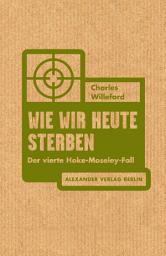 Icon image Wie wir heute sterben: Der vierte Hoke-Moseley-Fall