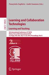 Icon image Learning and Collaboration Technologies. Learning and Teaching: 5th International Conference, LCT 2018, Held as Part of HCI International 2018, Las Vegas, NV, USA, July 15-20, 2018, Proceedings, Part II