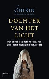 Icon image Dochter van het licht: het onvoorstelbare verhaal van een yezidi-meisje in het kalifaat