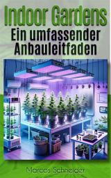 Icon image Indoor Gardens: Ein umfassender Anbauleitfaden