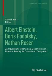 Icon image Albert Einstein, Boris Podolsky, Nathan Rosen: Can Quantum-Mechanical Description of Physical Reality Be Considered Complete?